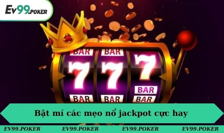 Nổ hũ EV99 3 Bật mí các mẹo nổ jackpot cực hay