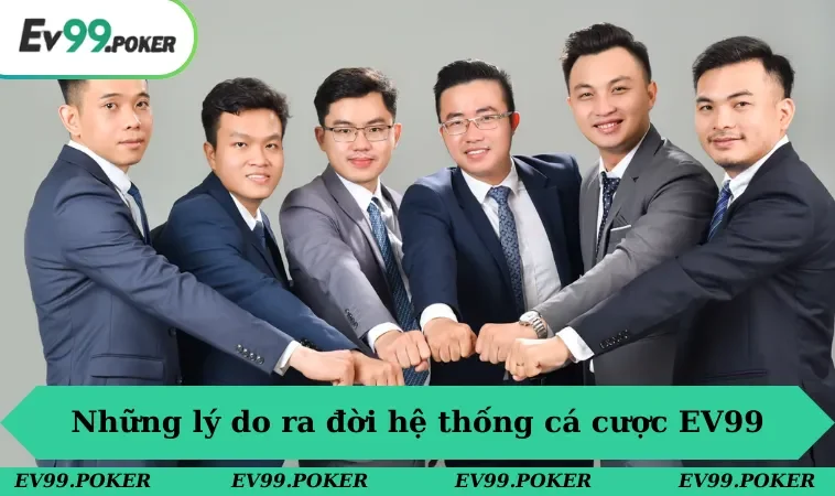 Những lý do ra đời hệ thống cá cược EV99