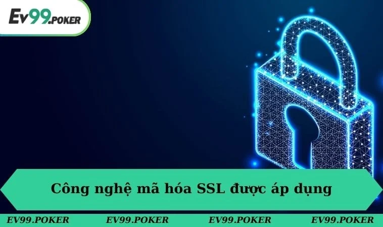 Chính sách bảo mật EV99 2 Công nghệ mã hóa SSL luôn được áp dụng