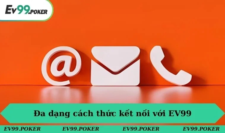 Liên Hệ EV99 3 Đa dạng cách thức kết nối với EV99