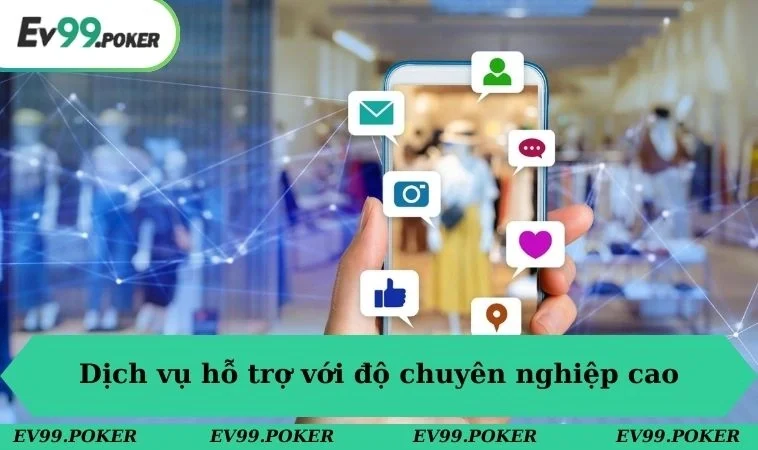 Liên Hệ EV99 2 Dịch vụ hỗ trợ với độ chuyên nghiệp cao