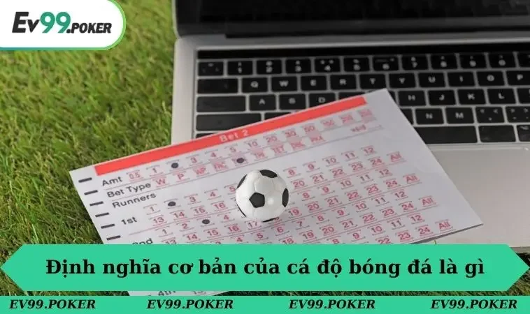 Cá Độ Bóng Đá Là Gì? EV99 Hé Lộ Bí Mật Người Chơi Cần Biết 1 Định nghĩa cơ bản của cá độ bóng đá là gì