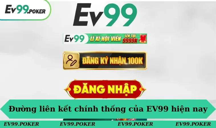 EV99 28 Đường liên kết chính thống của EV99 hiện nay