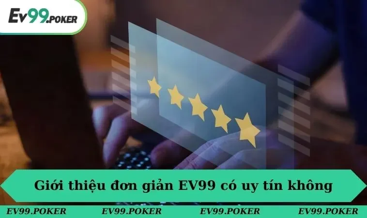 Thực Hư Chuyện EV99 Có Uy Tín Không Và Sự Thật Phía Sau 1 Giới thiệu đơn giản sân chơi EV99 có uy tín không