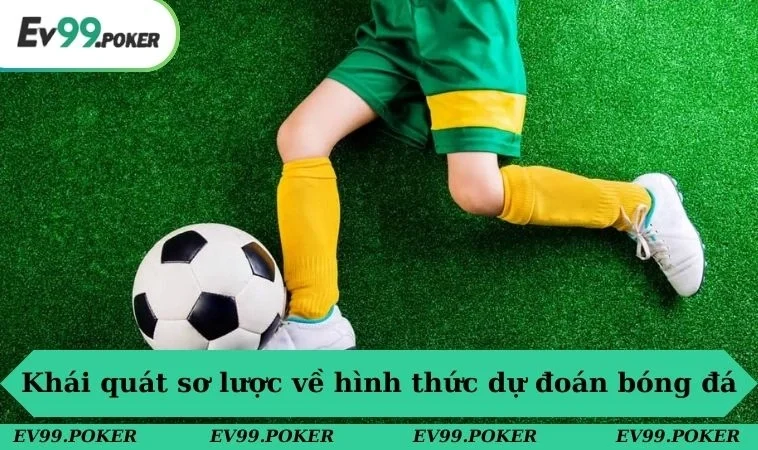 Cá Cược Đá Banh Ở EV99 - Hòa Mình Vào Không Khí Cuồng Nhiệt 1 Khái quát sơ lược về hình thức dự đoán bóng đá