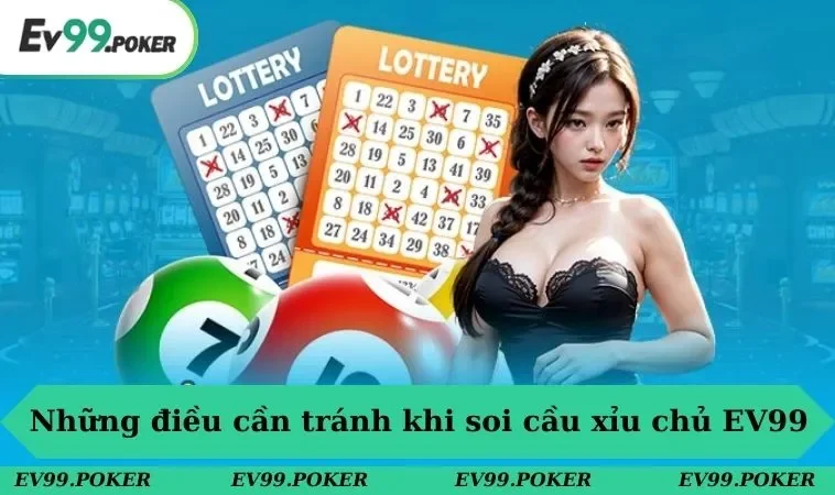 Cách Bắt Xỉu Chủ Miền Nam Chính Xác Nhất 2025 Cho Hội Viên 3 Những điều cần tránh khi soi cầu xỉu chủ tại EV99