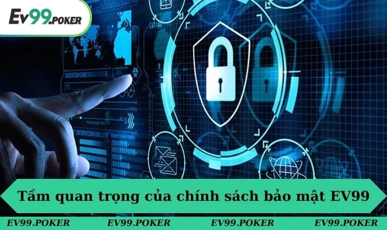 Chính sách bảo mật EV99 1 Tầm quan trọng của chính sách bảo mật EV99