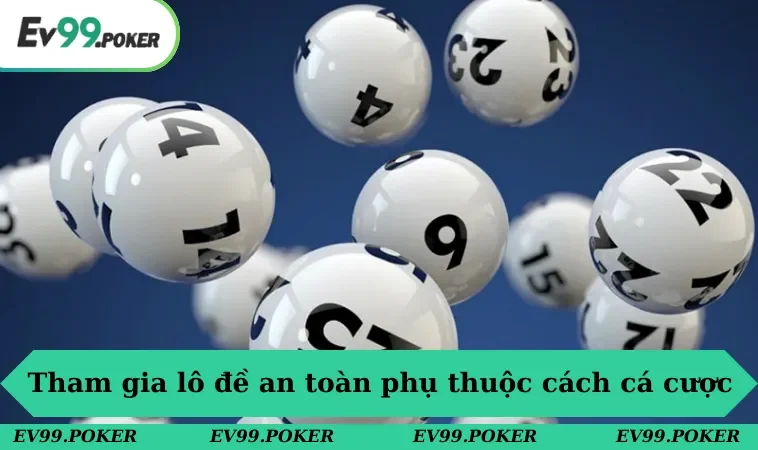 Đánh Lô Đề Online Có An Toàn Không? Nhà Cái Uy Tín 2 Tham gia lô đề online an toàn sẽ phụ thuộc cách bạn cá cược